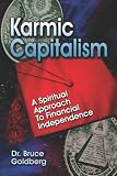 Karmic Capitalism: A Spiritual Approach to Financial Independence
