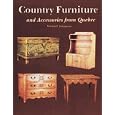 Country Furniture and Accessories from Quebec by Warren I. Johansson