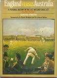 England versus Australia : a pictorial history of the test matches since 1877