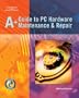 A+ Guide to PC Hardware Maintenance & Repair