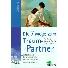 Die sieben Wege zum Traumpartner. Das Positivtraining für die Partnersuche