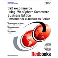 B2B E-Commerce Using Websphere Commerce Business Edition... by IBM Redbooks and Bill Moore