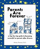 Parents are Forever: Step-by-Step Guide to Becoming Successful Co-Parents After Divorce