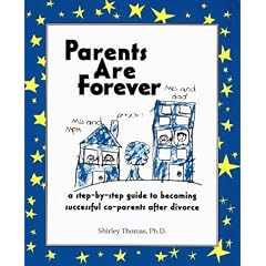 Parents Are Forever: A Step-By-Step Guide to Becoming Successful Coparents After Divorce