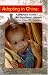 Adopting in China: A Practical Guide/An Emotional Journey
