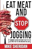 Eat Meat And Stop Jogging: 'Common' Advice On How To Get Fit Is Keeping You Fat And Making You Sick