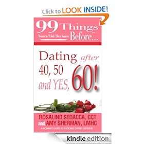 99 Things Women Wish They Knew Before Dating After 40, 50, & Yes, 60! (99 Series)