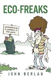 Eco-Freaks: Environmentalism Is Hazardous to Your Health!