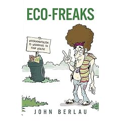 Eco-Freaks: Environmentalism Is Hazardous to Your Health!