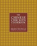 The Chinese Chicken Cookbook: 100 Easy-to-Prepare, Authentic Recipes for the American Table