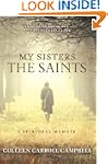 My Sisters the Saints: A Spiritual Me...