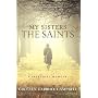 My Sisters the Saints: A Spiritual Memoir by Colleen Carroll Campbell