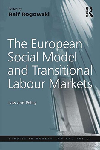 The European Social Model and Transitional Labour Markets: Law and Policy (Studies in Modern Law and Policy)