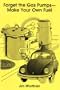 Forget the Gas Pumps--Make Your Own Fuel