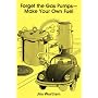 Forget the Gas Pumps--Make Your Own Fuel