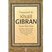 L'essentiel de Kahlil Gibran : Ses plus beaux textes