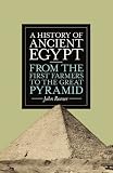 A History of Ancient Egypt: From the First Farmers to the Great Pyramid