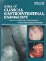 Atlas of Clinical Gastrointestinal Endoscopy: Companion to Sleisenger and Fordtran's Gastrointestinal Disease, 1e