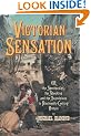 Victorian Sensation: Or the Spectacular, the Shocking and the Scandalous in Nineteenth-Century Britain (Anthem Nineteenth-Century Series)