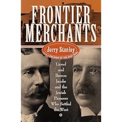Frontier Merchants: Lionel & Barron Jacobs and the Jewish Pioneers Who Settled the West