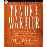 Tender Warrior: Every Man's Purpose, Every Woman's Dream, Every Child's Hope