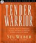Tender Warrior: Every Man's Purpose, Every Woman's Dream, Every Child's Hope