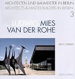 Ludwig Mies van der Rohe - Architekten und Baumeister in Berlin - Arnt Cobbers