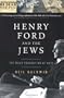 Henry Ford and the Jews: The Mass Production Of Hate