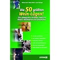 Die 50 gr��ten Wein-L�gen!: Die g�ngigsten Irrt�mer rund um Winzer, Weinkarten und Vinotheken