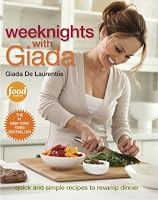 Weeknights with Giada: Quick and Simple Recipes to Revamp Dinner