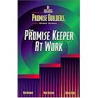 The Promise Keeper At Work (Promise Builders Study Series) by Bob Horner, Ron Ralston, and David Sunde