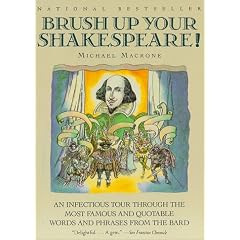 Brush Up Your Shakespeare!: An Infectious Tour Through the Most Famous and Quotable Words and Phrases from the Bard