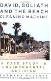 David, Goliath and the Beach Cleaning Machine: How a Small Polluted Beach Town Fought an Oil Giant--And Won (Capital Currents)