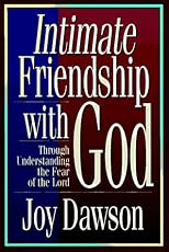 Intimate Friendship with God: Through Understanding the Fear of the Lord