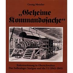Geheime Kommandosache. Raketenr�stung in Oberschwaben. Das Au�enlager Saulgau und die V2 (1943-1945)