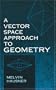 A Vector Space Approach to Geometry (Dover Books on Mathematics)