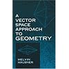A Vector Space Approach to Geometry (Dover Books on Mathematics)