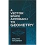 A Vector Space Approach to Geometry
