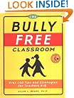 The Bully Free Classroom: Over 100 Tips and Strategies for Teachers K-8