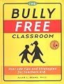 The Bully Free Classroom: Over 100 Tips and Strategies for Teachers K-8