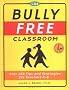 The Bully Free Classroom: Over 100 Tips and Strategies for Teachers K-8 The Bully Free Classroom: Over 100 Tips and Strategies for Teachers K-8