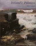 Ireland s Painters, 1600-1940 (Paul Mellon Centre for Studies in Britis)