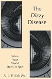 The Dizzy Disease: When Your World Starts To Spin