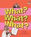 What? What? What?: Astounding, Weird, Wonderful and Just Plain Unbelievable Facts
