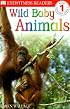 DK Readers: Wild Baby Animals (Level 1: Beginning to Read)