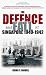 The Defence and Fall of Singapore 1940-1942