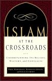 Islam at the Crossroads: Understanding Its Beliefs, History, and Conflicts