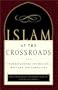 Islam at the Crossroads: Understanding Its Beliefs, History, and Conflicts