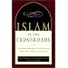 Islam at the Crossroads: Understanding Its Beliefs, History, and Conflicts