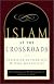 Islam at the Crossroads: Understanding Its Beliefs, History, and Conflicts